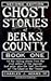 Ghost Stories of Berks County (Ghost Stories of Berks County (Pennsylvania)) by 