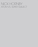 Image de Nick Hornby: Atom Vs. Super Subject