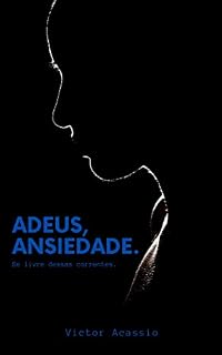 Livro Adeus ansiedade.: Se liberte dessas correntes.