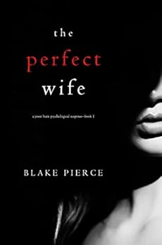 The Perfect Wife (A Jessie Hunt Psychological Suspense Thriller—Book One) by [Pierce, Blake]