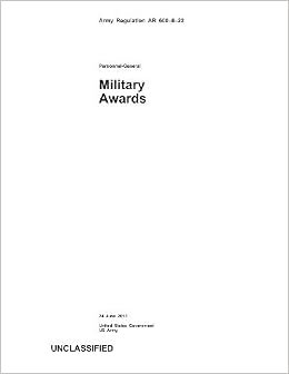 Army Regulation Ar 600 8 22 Military Awards 24 June 13 By Us Army United States Government 13 07 Paperback Amazon Com Books