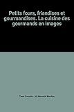 Image de Petits fours, friandises et gourmandises. La cuisine des gourmands en images