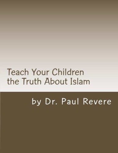 Teach Your Children the Truth About Islam: Parents & Teachers: Safeguard Your Families Against Miseducated Media & Apologist Educators
