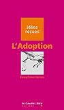 Image de L'Adoption: idées reçues sur l'adoption (Idees recues) (French Edition)