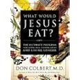 What Would Jesus Eat? The Ultimate Program For Eating Well, Feeling Great, And Living Longer