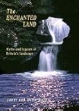 The Enchanted Land: Myths and Legends of Brtiain's Landscape by 