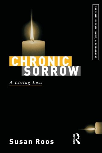 Download Chronic Sorrow: A Living Loss (Series in Death, Dying, and Bereavement)