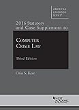 Computer Crime Law, 3d, 2016 Statutory and Case Supplement (American Casebook Series)