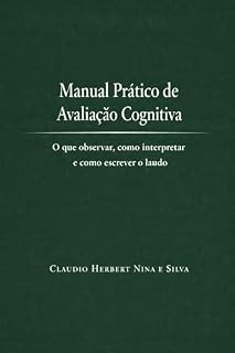 Livro Manual Prático de Avaliação Cognitiva: O que observar, como interpretar e como escrever o laudo (Neuropsicologia)