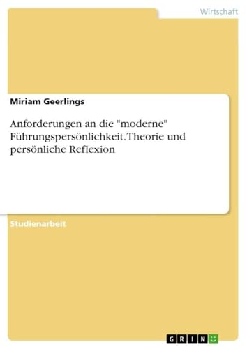 Anforderungen an die "moderne" Führungspersönlichkeit. Theorie und persönliche…