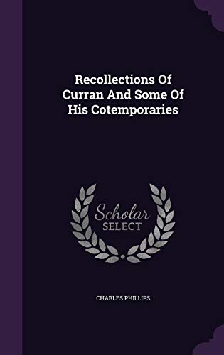 Recollections of Curran and Some of His Cotemporaries by Charles Phillips