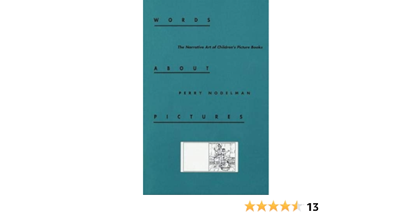 Amazon Com Words About Pictures The Narrative Art Of Children S Picture Books 9780820312712 Nodelman Perry Books