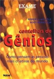 Centelhas de Gênios: Como Pensam as Pessoas Mais Criativas do Mundo