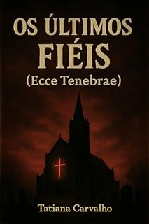 Livro OS ÚLTIMOS FIÉIS: Ecce Tenebrae