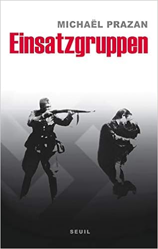 Amazon Fr Einsatzgruppen Sur Les Traces Des Commandos De La Mort Nazis Prazan Michael Livres
