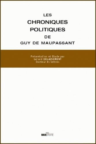Les  chroniques politiques de Guy de Maupassant