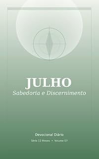 Livro Julho: Devocional diário de sabedoria e discernimento com reflexões bíblicas para decisões guiadas pela vontade de Deus (Série 12 Meses Devocional Livro 7)