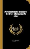 Documents Sur Le Commerce Des Draps À Lavaur Au 16e Siècle (French Edition) by Charles Portal