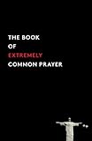 The Book of Extremely Common Prayer by 