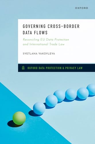 Governing Cross-Border Data Flows: Reconciling EU Data Protection and International Trade Law