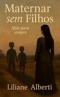 Livro Maternar sem Filhos: Mãe para Sempre é um grito suave e firme que atravessa o silêncio das mães que amam, mesmo sem permissão