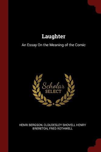 Laughter: An Essay On the Meaning of the Comic