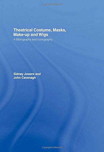 Theatrical Costume, Masks, Make-Up and Wigs: A Bibliography and Iconography (The Motley Bibliographi by Sidney Jackson Jowers