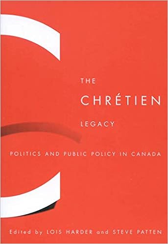 The Chretien Legacy Politics And Public Policy In Canada Harder Lois Patten Steve 9780773531079 Amazon Com Books