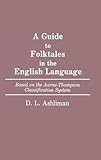 A Guide to Folktales in the English Language: Based on the Aarne-Thompson Classification System (Bibliographies and Indexes in World Literature)