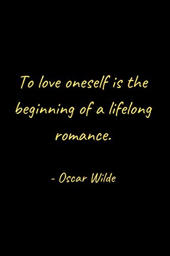 To Love Oneself Is The Beginning Of A Lifelong Romance To Love Oneself Is The Beginning Of A Lifelong Romance." - Oscar Wilde:  Inspirational Notebook For Oscar Wilde Fans: Bookprism: 9798615162664:  Amazon.com: Books