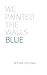 We Painted the Walls Blue by Nona Young
