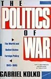 The Politics of War: The World and United States Foreign Policy, 1943-1945