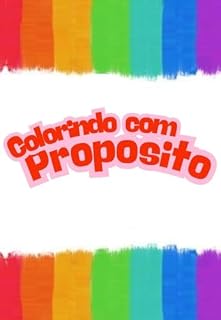 Livro Colorindo com Propósito : Diversão que Transforma!