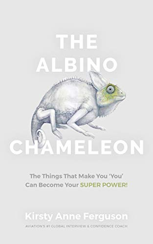 The Albino Chameleon: The Things That Make You ‘You’ Can Become Your Super Power by [Ferguson, Kirsty]