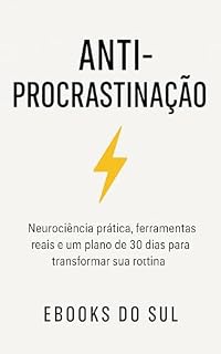 Livro Anti-Procrastinação: As Ferramentas Comprovadas para Agir Mesmo Sem Motivação