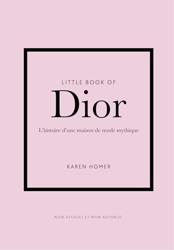 Little book of Dior: l'histoire d'une maison de mode mythique