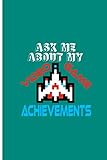 Ask Me About My Video Game Achievements: Gamer Perfect Gift Dot Grid Notebook/Journal (6