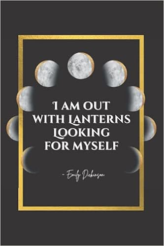 I Am Out With Lanterns Looking For Myself I Am Out With Lanterns Looking For Myself: Emily Dickinson Poem Quote On  Cover Notebook | An Inspirational Dot Grid Journal With Table Of Contents |  ... And Students | Moon Phases