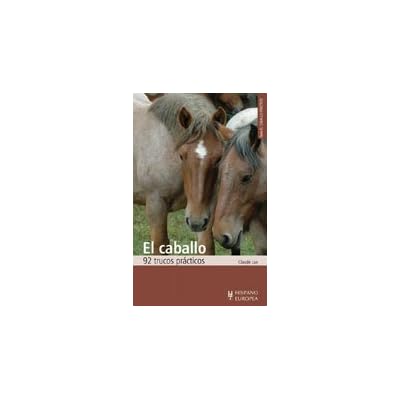 El caballo. 92 trucos prácticos (El caballo práctico) El caballo. 92 trucos prácticos (El caballo práctico)