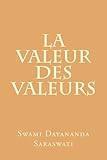 La valeur des valeurs (French Edition) by Swami Dayananda Saraswati, Surya Tahora