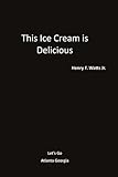 This Ice Cream is Delicious: A Guide for Alzheimer's by Henry F Watts Jr