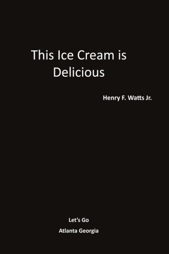 This Ice Cream is Delicious: A Guide for Alzheimer's by Henry F Watts Jr