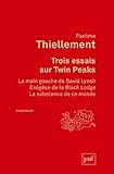 Trois essais sur Twin Peaks : La main gauche de David Lynch ; Exégèse de la Black Lodge ; La subst by