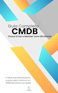 Livro Guia Completo: Como Criar e Manter um CMDB Eficiente: Descubra o segredo por trás de uma gestão de TI eficaz com o Guia Completo para Criar e Manter um CMDB Eficiente.