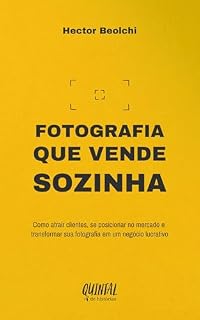 Livro Fotografia que Vende Sozinha : Como atrair clientes, se posicionar no mercado e transformar sua fotografia em um negócio lucrativo