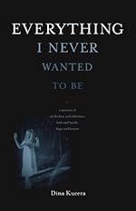 Everything I Never Wanted to Be