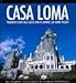 Casa Loma: Toronto's Fairy-Tale Castle and its Owner, Sir Henry Pellatt by Bill Freeman, Vincenzo Pietropaolo