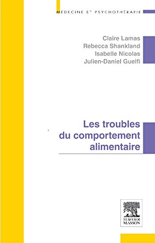 Les troubles des conduites alimentaires by Claire Lamas, Rébecca Shankland, Isabelle Nicolas, Julien-Daniel Guelfi