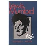Lewis Mumford : A Life, Miller, Donald L., 0788162713