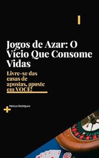 Livro Jogos de Azar: O Vício Que Consome Vidas: Desvende os segredos para libertar-se das apostas e conquistar uma Vida de Prosperidade! Nosso E-book pode mudar o seu destino hoje mesmo!